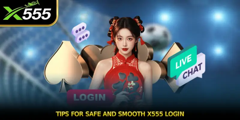 Tips for Safe and Smooth X555 LOGIN
