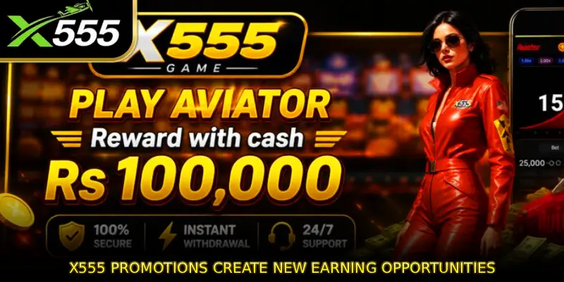 X555 Promotions Create New Earning Opportunities