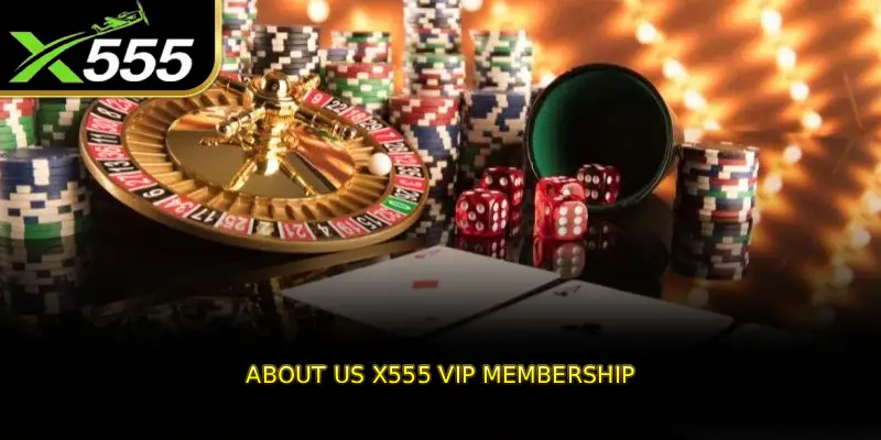 About us X555 VIP Membership