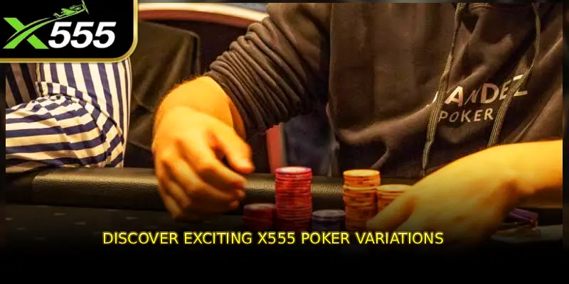 Discover Exciting X555 Poker Variations