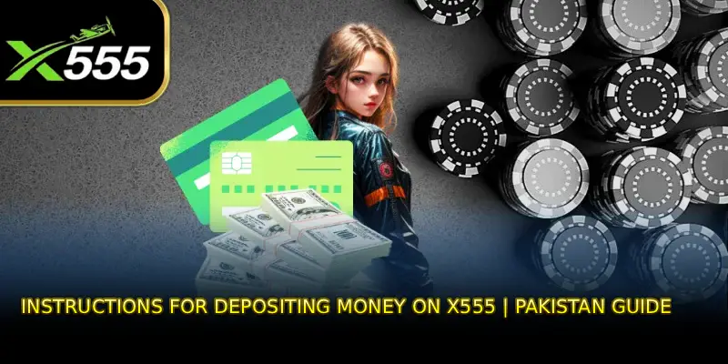 Instructions for Depositing Money on X555 | Pakistan Guide
