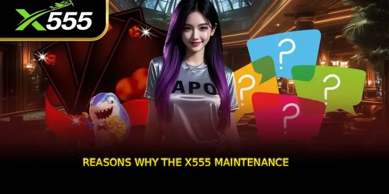 Reasons why the X555 maintenance