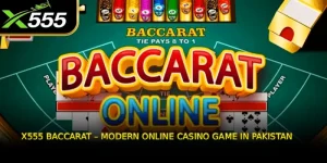 X555 Baccarat – Modern Online Casino Game in Pakistan