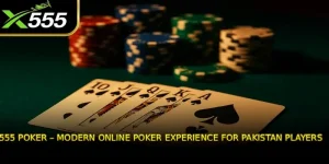 X555 Poker – Modern Online Poker Experience for Pakistan Players