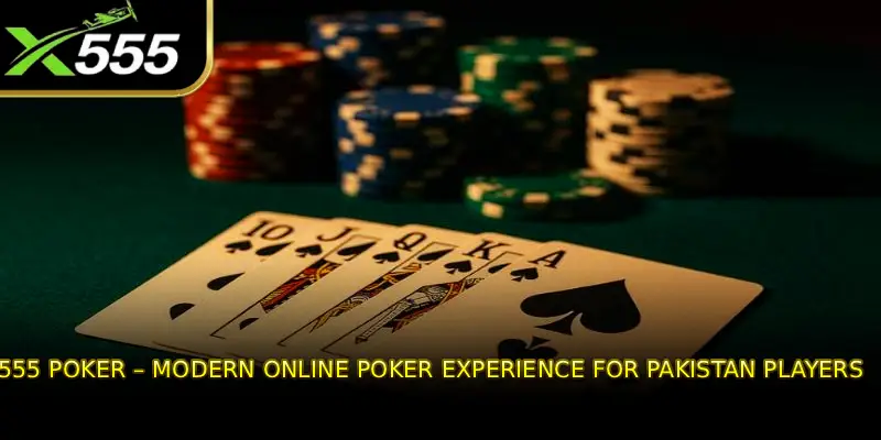 X555 Poker – Modern Online Poker Experience for Pakistan Players