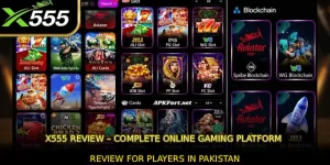 X555 Review – Complete Online Gaming Platform Review for Players in Pakistan