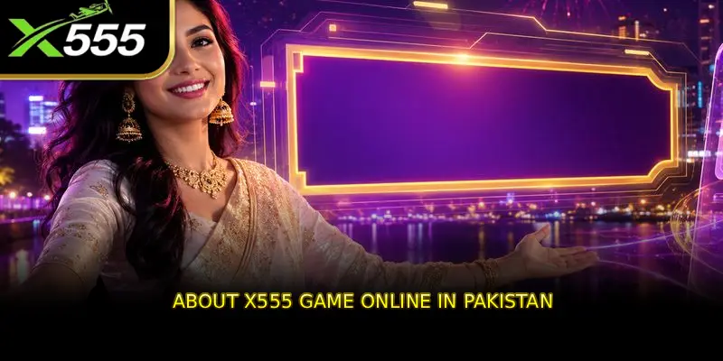 About X555 game online in pakistan