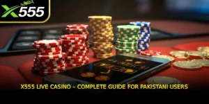 X555 Live Casino – Complete Guide for Pakistani Users