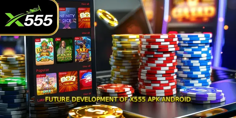 Future Development of X555 APK Android