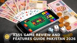 X555 Game Review and Features Guide Pakistan 2026: Is It Legit?