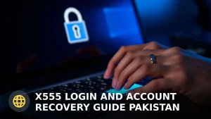 X555 Login and Account Recovery Guide Pakistan